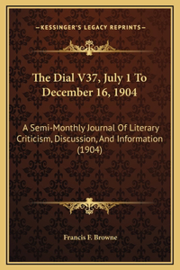 The Dial V37, July 1 To December 16, 1904