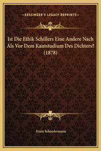 Ist Die Ethik Schillers Eine Andere Nach Als Vor Dem Kantstudium Des Dichters? (1878)