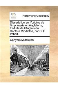 Dissertation Sur L'Origine de L'Imprimerie En Angleterre, Traduite de L'Anglais Du Docteur Middleton, Par D. G. Imbert.