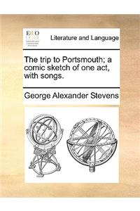 The trip to Portsmouth; a comic sketch of one act, with songs.