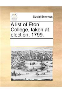 A List of Eton College, Taken at Election, 1799.