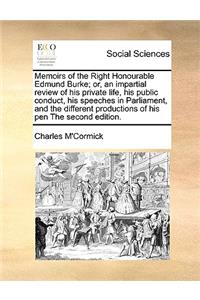 Memoirs of the Right Honourable Edmund Burke; or, an impartial review of his private life, his public conduct, his speeches in Parliament, and the different productions of his pen The second edition.