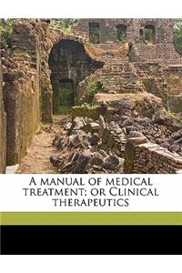 A manual of medical treatment; or Clinical therapeutics Volume 1