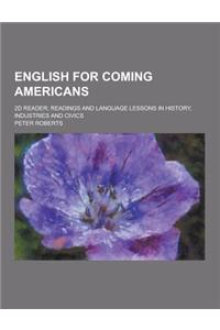 English for Coming Americans; 2D Reader; Readings and Language Lessons in History, Industries and Civics