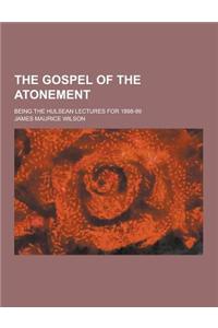 The Gospel of the Atonement; Being the Hulsean Lectures for 1898-99