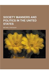 Society Manners and Politics in the United States