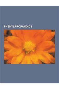 Phenylpropanoids: Alpha-Cyano-4-Hydroxycinnamic Acid, Apiol, Asarone, Caffeyl Alcohol, Carpacin, Chavibetol, Cinnamaldehyde, Cinnamyl Al