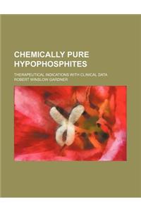 Chemically Pure Hypophosphites; Therapeutical Indications with Clinical Data