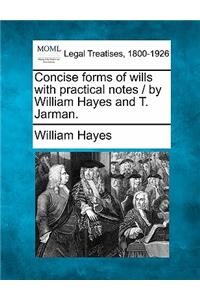 Concise Forms of Wills with Practical Notes / By William Hayes and T. Jarman.