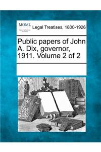 Public papers of John A. Dix, governor, 1911. Volume 2 of 2