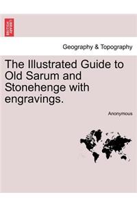 The Illustrated Guide to Old Sarum and Stonehenge with Engravings.