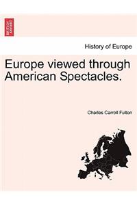 Europe Viewed Through American Spectacles.