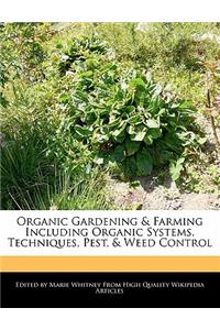 Organic Gardening & Farming Including Organic Systems, Techniques, Pest, & Weed Control