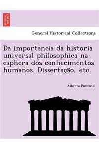 Da Importancia Da Historia Universal Philosophica Na Esphera DOS Conhecimentos Humanos. Dissertac A O, Etc.