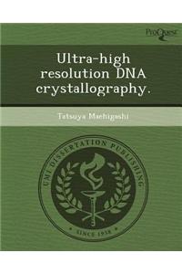 Ultra-High Resolution DNA Crystallography