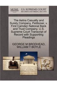 The Aetna Casualty and Surety Company, Petitioner, V. First Camden National Bank and Trust Company. U.S. Supreme Court Transcript of Record with Supporting Pleadings