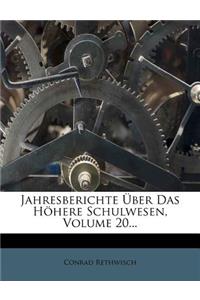 Jahresberichte Uber Das Hohere Schulwesen, Volume 20...