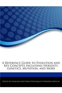 A Reference Guide to Evolution and Key Concepts Including Heredity, Genetics, Mutation, and More