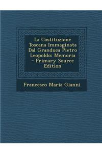 La Costituzione Toscana Immaginata Dal Granduca Pietro Leopoldo