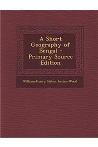 A Short Geography of Bengal - Primary Source Edition