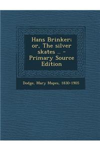 Hans Brinker; Or, the Silver Skates ..