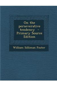 On the Perseverative Tendency