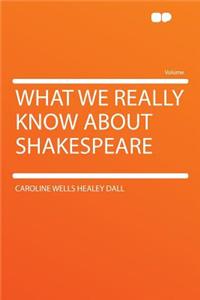 What We Really Know about Shakespeare