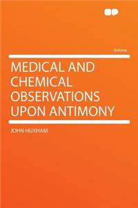 Medical and Chemical Observations Upon Antimony