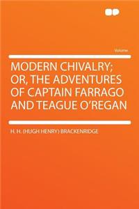 Modern Chivalry; Or, the Adventures of Captain Farrago and Teague O'Regan