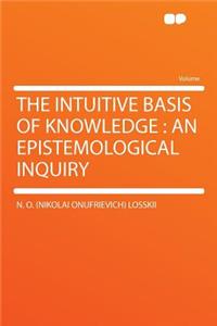 The Intuitive Basis of Knowledge: An Epistemological Inquiry