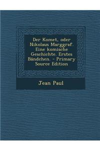 Der Komet, Oder Nikolaus Marggraf. Eine Komische Geschichte. Erstes Bandchen.