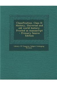 Classification. Class D: History, Universal and Old World History. Printed as Manuscript