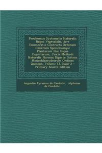 Prodromus Systematis Naturalis Regni Vegetabilis, Sive Enumeratio Contracta Ordinum Generum Specierumque Plantarum Huc Usque Cognitarum, Juxta Methodi Naturalis Normas Digesta