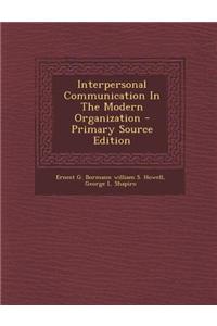 Interpersonal Communication in the Modern Organization - Primary Source Edition