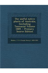 The Useful Native Plants of Australia, (Including Tasmania) Volume 1889. - Primary Source Edition