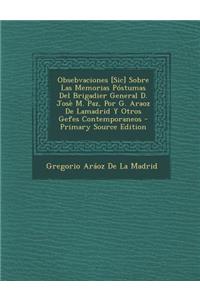 Obsebvaciones [Sic] Sobre Las Memorias Postumas del Brigadier General D. Jose M. Paz, Por G. Araoz de Lamadrid y Otros Gefes Contemporaneos