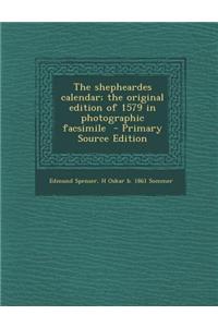 The Shepheardes Calendar; The Original Edition of 1579 in Photographic Facsimile - Primary Source Edition