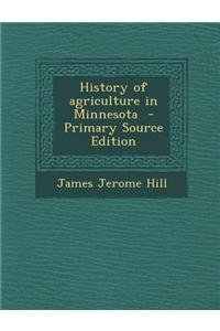 History of Agriculture in Minnesota - Primary Source Edition