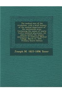 The Medical Men of the Revolution, with a Brief History of the Medical Department of the Continental Army. Containing the Names of Nearly Twelve Hundr