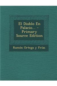 El Diablo En Palacio... - Primary Source Edition