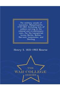 Military Annals of Lancaster, Massachusetts. 1740-1865. Including Lists of Soldiers Serving in the Colonial and Revolutionary Wars, for the Lancastrian Towns