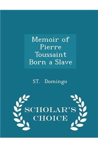 Memoir of Pierre Toussaint Born a Slave - Scholar's Choice Edition