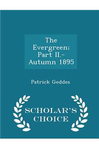 The Evergreen; Part II.-Autumn 1895 - Scholar's Choice Edition