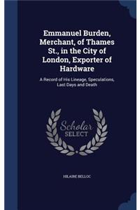 Emmanuel Burden, Merchant, of Thames St., in the City of London, Exporter of Hardware