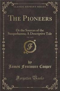 The Pioneers, Vol. 1 of 2: Or the Sources of the Susquehanna; A Descriptive Tale (Classic Reprint)