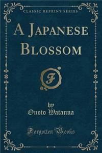 A Japanese Blossom (Classic Reprint)