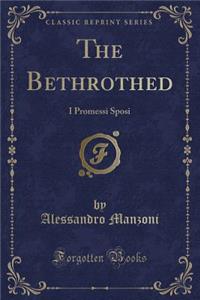The Bethrothed Lovers: I Promessi Sposi (Classic Reprint)