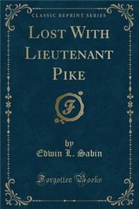 Lost with Lieutenant Pike (Classic Reprint)