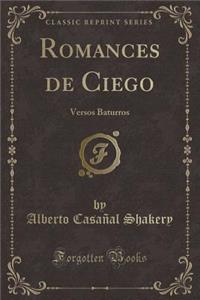 Romances de Ciego: Versos Baturros (Classic Reprint)