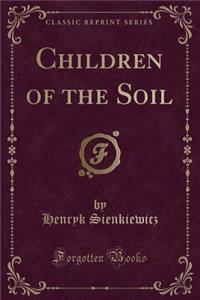 Children of the Soil (Classic Reprint)
